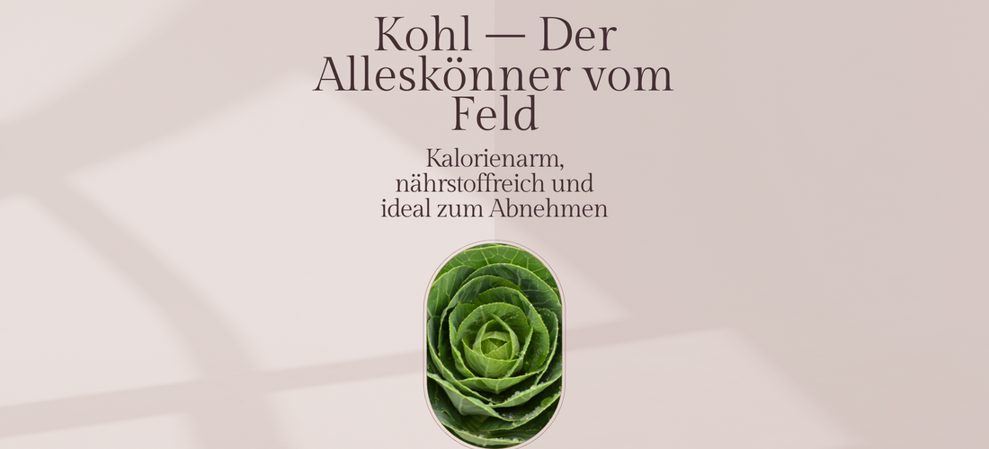 Kohl – Der Alleskönner vom Feld: Kalorienarm, nährstoffreich und ideal zum Abnehmen