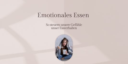 Emotionales Essen - So steuern unsere Gefühle unser Essverhalten