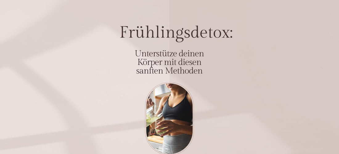 Zeit für den Frühjahrsputz deines Körpers!